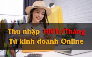thu nhập 100 Triệu mỗi tháng từ kinh doanh online