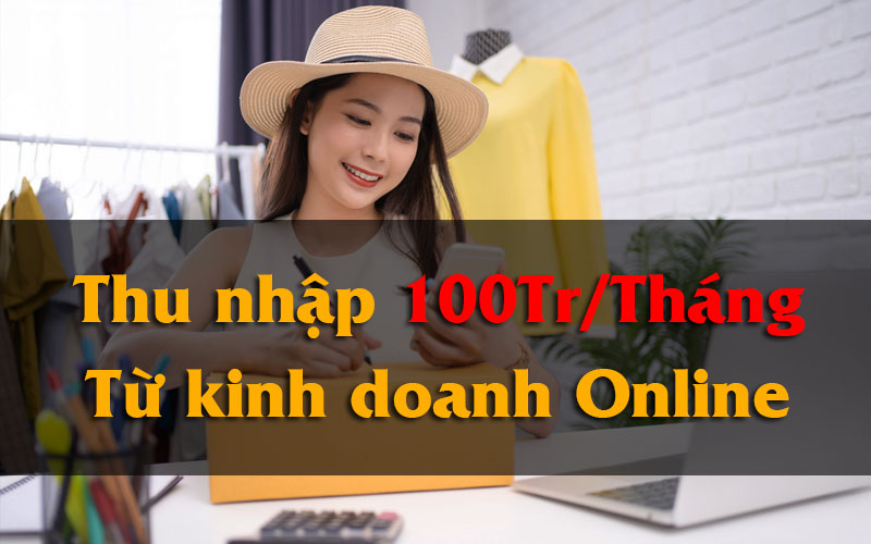 thu nhập 100 Triệu mỗi tháng từ kinh doanh online
