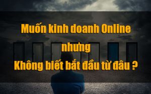 Kinh doanh online bắt đầu từ đâu