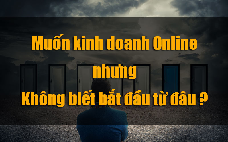Kinh doanh online bắt đầu từ đâu